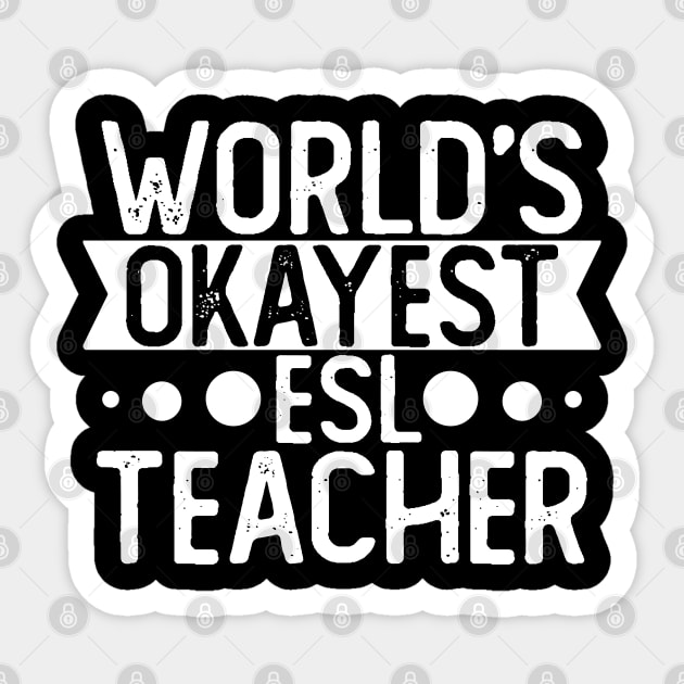 World's Okayest Esl Teacher T shirt Esl Teacher Gift Sticker by mommyshirts